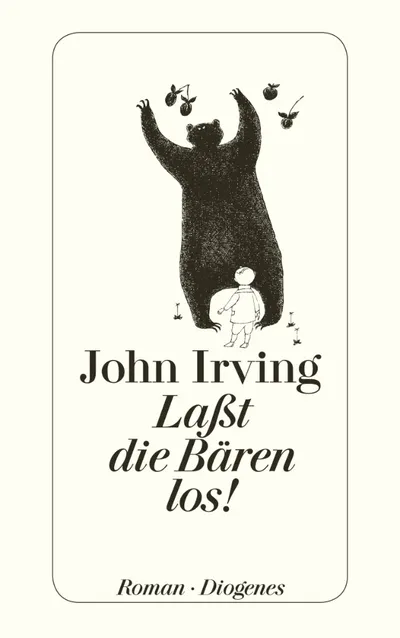 John Irving Laßt die Bären los! Roman Gesellschaftsroman Diogenes