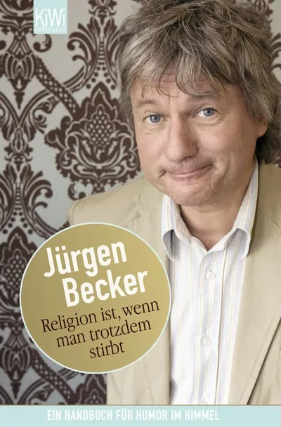 Religion ist, wenn man trotzdem stirbt - Jürgen Becker Humorbuch Taschenbuch
