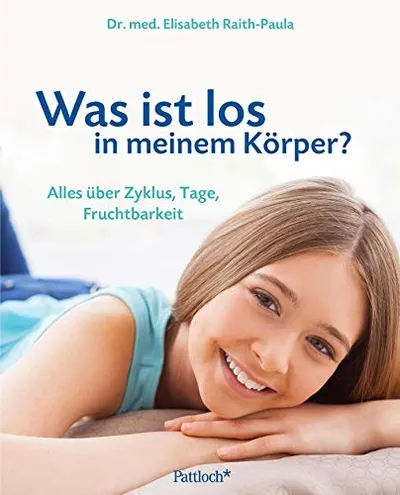 Was ist los in meinem Körper? Ratgeber Zyklus Fruchtbarkeit Dr. Raith-Paula