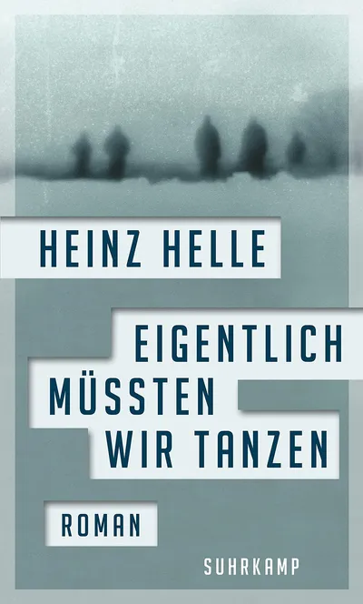 Eigentlich müssten wir tanzen Heinz Helle Suhrkamp Hardcover Dystopie Deutsch