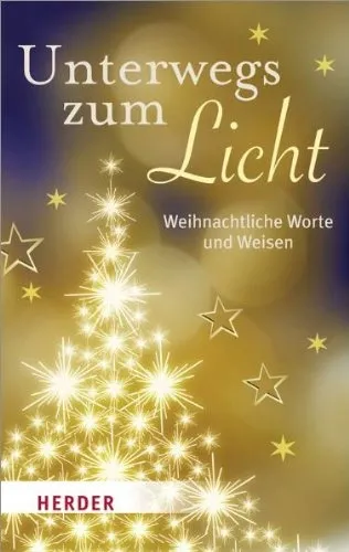 Unterwegs zum Licht Weihnachtliche Worte und Weisen Herder Weihnachtsbuch
