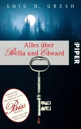 Alles über Bella und Edward - Lois H. Gresh | Piper Sachbuch Twilight