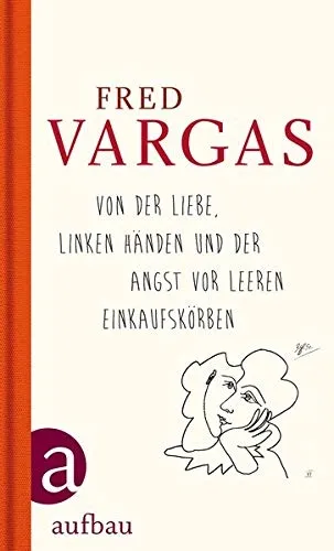 Fred Vargas Von der Liebe Sachbuch Hardcover Gesellschaft Glück Aufbau Verlag