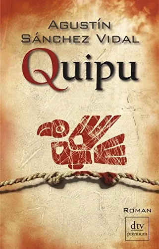 Quipu von Agustín Sánchez Vidal Abenteuerroman Bestseller Taschenbuch dtv