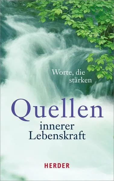 Quellen innerer Lebenskraft Worte die stärken Herder Selbsthilfebuch
