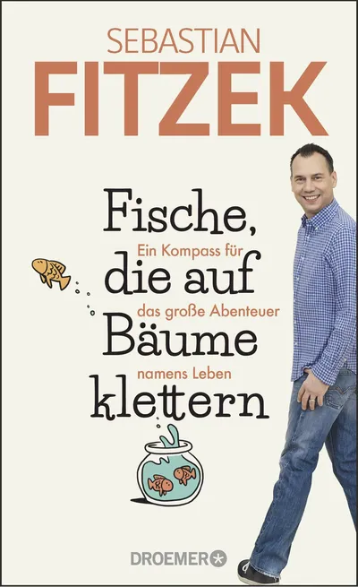Sebastian Fitzek Fische, die auf Bäume klettern: Selbsthilfe Achtsamkeit