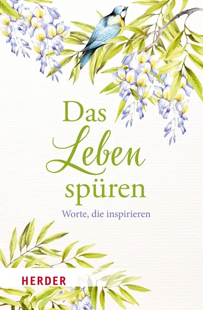 Das Leben spüren - Worte, die inspirieren - Herder Selbsthilfebuch