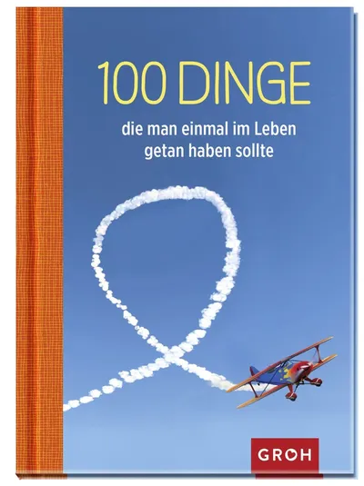GROH Geschenkbuch 100 Dinge die man einmal im Leben getan haben sollte Hardcover