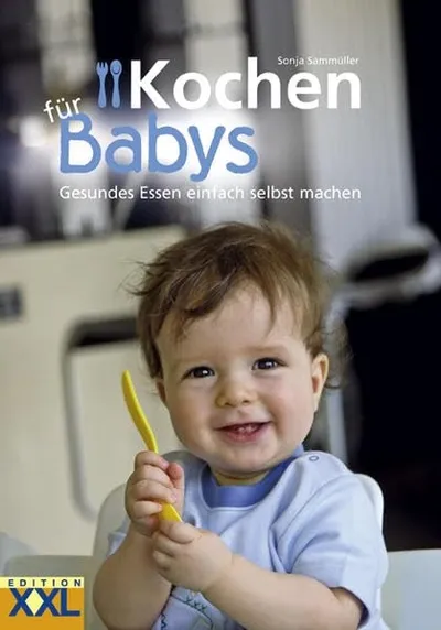Kochen für Babys Gesundes Essen einfach selbst machen Kochbuch Edition XXL