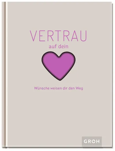 Groh Verlag Geschenkbuch Vertrau auf dein Herz Wünsche weisen dir den Weg Weiß