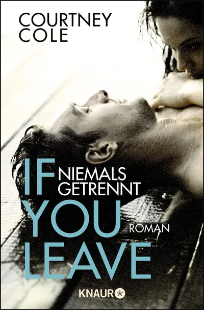 Courtney Cole If You Leave Niemals getrennt Liebesroman Knaur