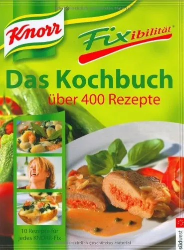 Knorr Fixibilität Das Kochbuch über 400 Rezepte 10 Ideen für jedes Knorr Fix