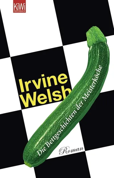 Die Bettgeschichten der Meisterköche Irvine Welsh Roman KiWi Taschenbuch