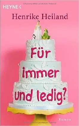 Für immer und ledig? Henrike Heiland Liebesroman Taschenbuch Heyne