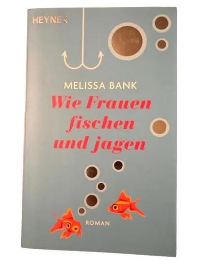 Wie Frauen fischen und jagen Melissa Bank Roman Taschenbuch Heyne