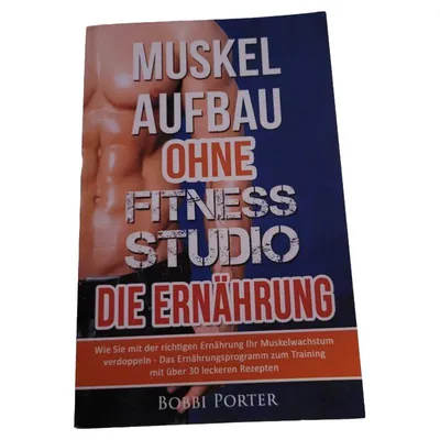 Muskelaufbau ohne Fitnessstudio - Die Ernährung | Bobbi Porter | Kochbuch