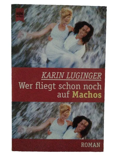 Wer fliegt schon noch auf Machos von Karin Luginger Roman Heyne Taschenbuch