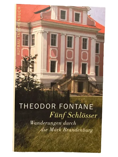 Theodor Fontane Fünf Schlösser Wanderungen durch die Mark Brandenburg
