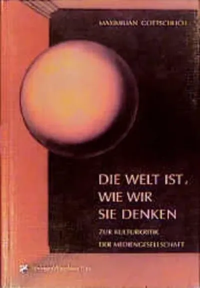 Die Welt ist, wie wir sie denken: Essays von Maximilian Gottschlich Taschenbuch