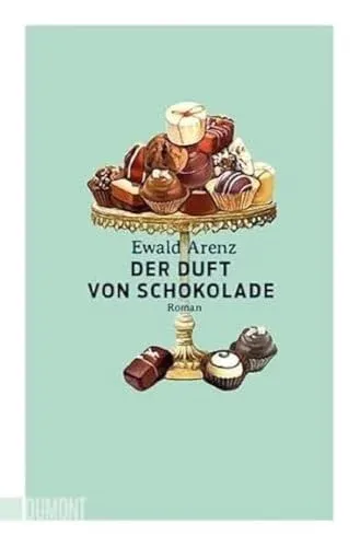 Der Duft von Schokolade Roman Ewald Arenz Dumont Taschenbuch Deutsch
