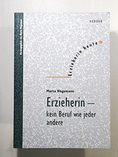 Erzieherin - kein Beruf wie jeder andere Marta Högemann Herder Sachbuch