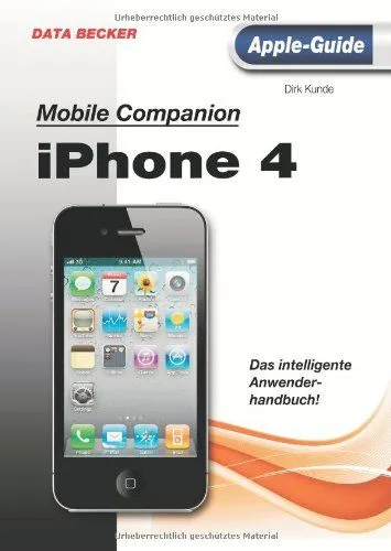 DATA BECKER Mobile Companion iPhone 4 Bedienungsanleitung Dirk Kunde Apple Guide