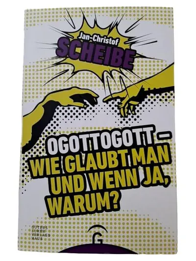 OGOTTOGOTT - Wie glaubt man und wenn ja, warum? Jan-Christof Scheibe Religion