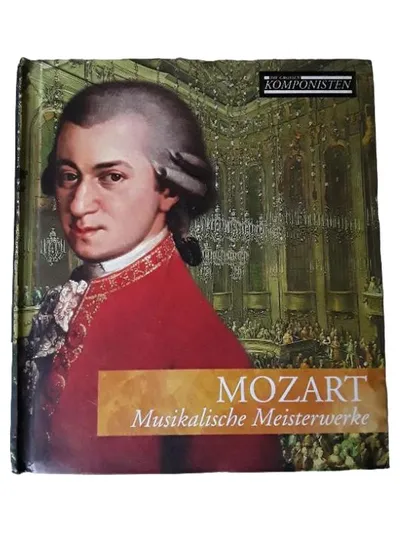 Mozart Musikalische Meisterwerke - Die großen Komponisten Sachbuch
