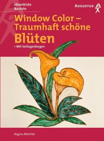 Window Color Traumhaft schöne Blüten Regina Miethke Augustus Verlag Bastelbuch