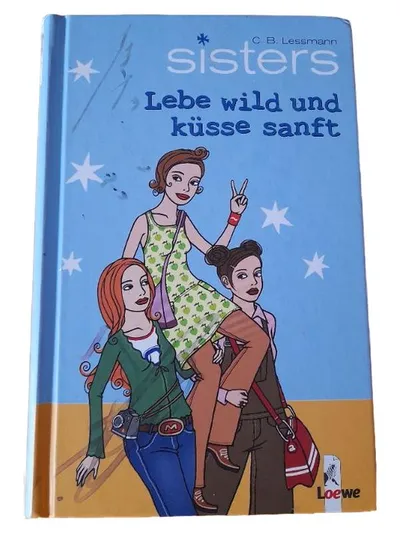 Sisters Lebe wild und küsse sanft C.B. Lessmann Loewe Jugendbuch Hardcover