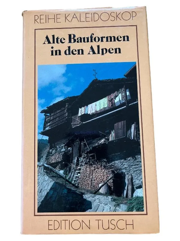 Alte Bauformen in den Alpen Edition Tusch Reihe Kaleidoskop Architektur Sachbuch 1