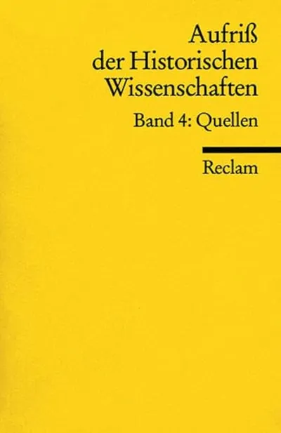 Aufriss der Historischen Wissenschaften Band 4: Quellen - Reclam Sachbuch