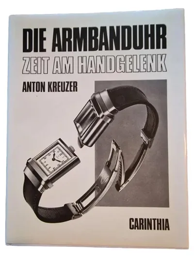 Die Armbanduhr Zeit am Handgelenk Anton Kreuzer Carinthia Buch