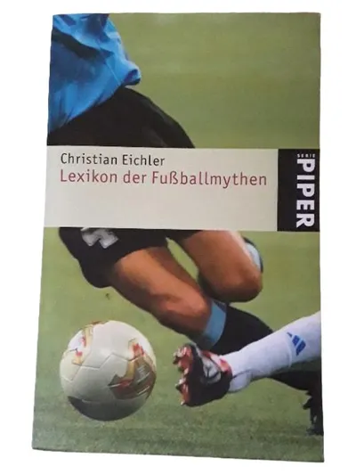 Lexikon der Fußballmythen - Christian Eichler - Piper Sachbuch