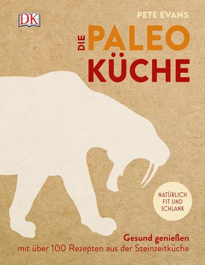 DK Kochbuch Die Paleo Küche Pete Evans Natürlich fit und schlank Steinzeitküche