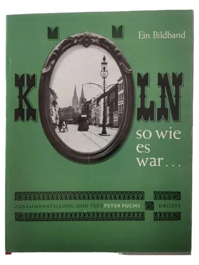 Köln so wie es war Bildband Peter Fuchs Droste Verlag Historische Fotografie