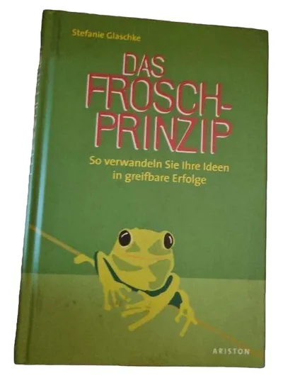 Das Frosch-Prinzip Stefanie Glaschke Ideen in Erfolge verwandeln Ariston