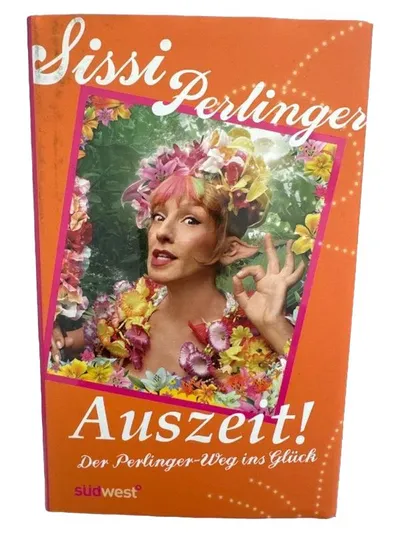 Auszeit! Der Perlinger-Weg ins Glück - Sissi Perlinger Südwest Verlag