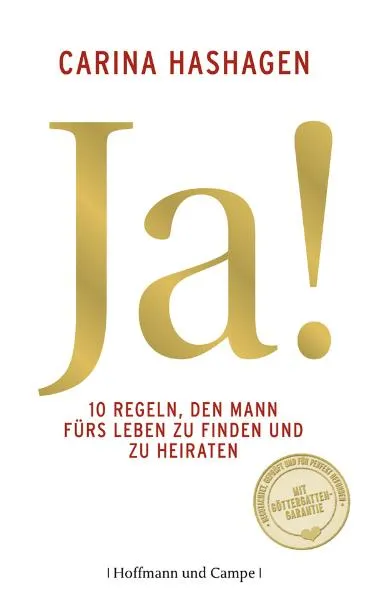 Ja! 10 Regeln, den Mann fürs Leben zu finden und zu heiraten - Carina Hashagen