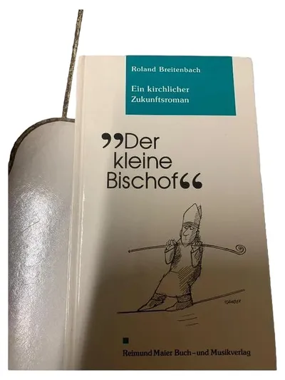 Der kleine Bischof Roland Breitenbach Ein kirchlicher Zukunftsroman