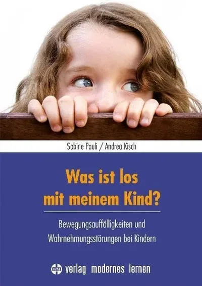 Was ist los mit meinem Kind? Bewegungsauffälligkeiten Wahrnehmungsstörungen