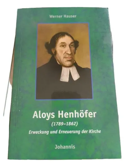 Aloys Henhöfer (1789-1862) Erweckung und Erneuerung der Kirche Werner Hauser