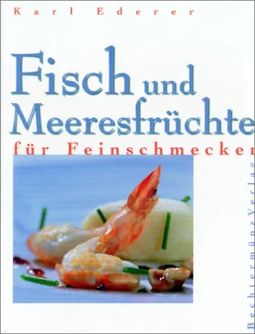Kochbuch Fisch und Meeresfrüchte für Feinschmecker Karl Ederer Bechtermünz
