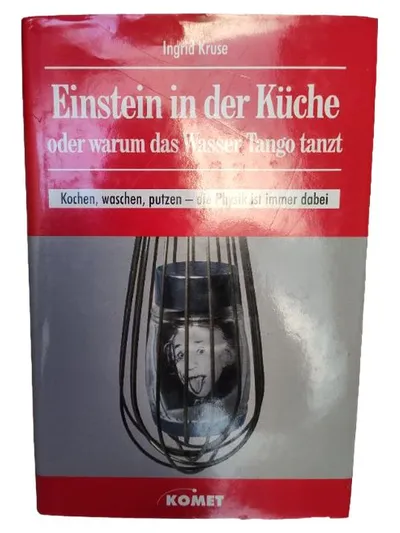 Einstein in der Küche oder warum das Wasser Tango tanzt Ingrid Kruse Komet