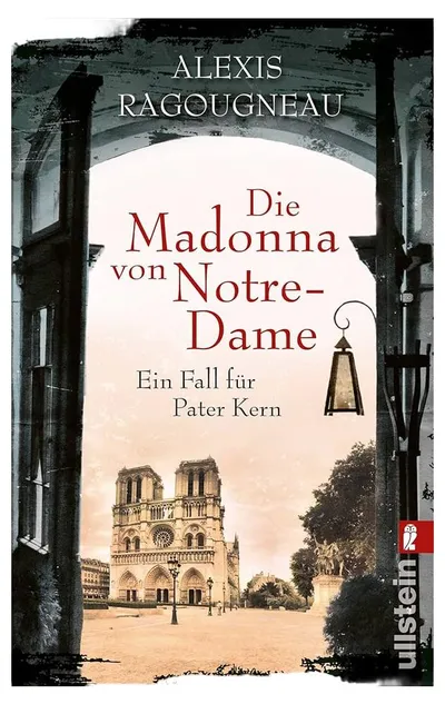 Die Madonna von Notre-Dame Alexis Ragougneau Ein Fall für Pater Kern Ullstein