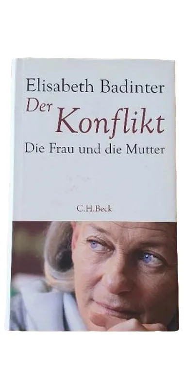 Elisabeth Badinter Der Konflikt Die Frau und die Mutter C.H.Beck Psychologie