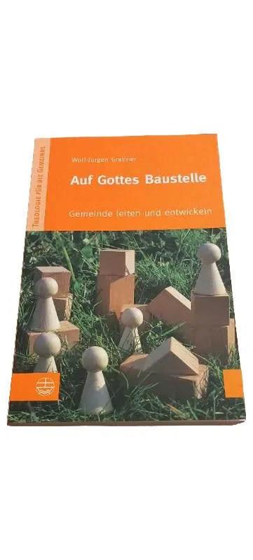 Auf Gottes Baustelle Wolf-Jürgen Grabner Theologie für die Gemeinde