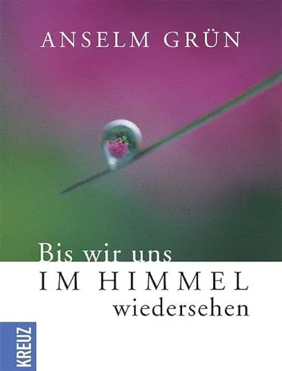 Bis wir uns im Himmel wiedersehen Anselm Grün Religionsbuch