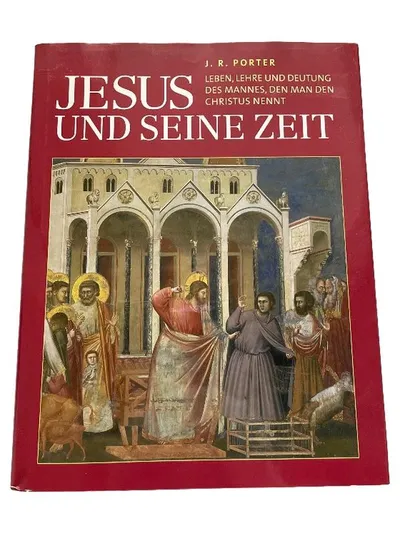 Jesus und seine Zeit - J. R. Porter - Leben, Lehre und Deutung