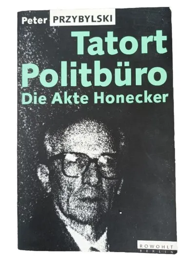 Tatort Politbüro Die Akte Honecker Peter Przybylski Sachbuch DDR Geschichte